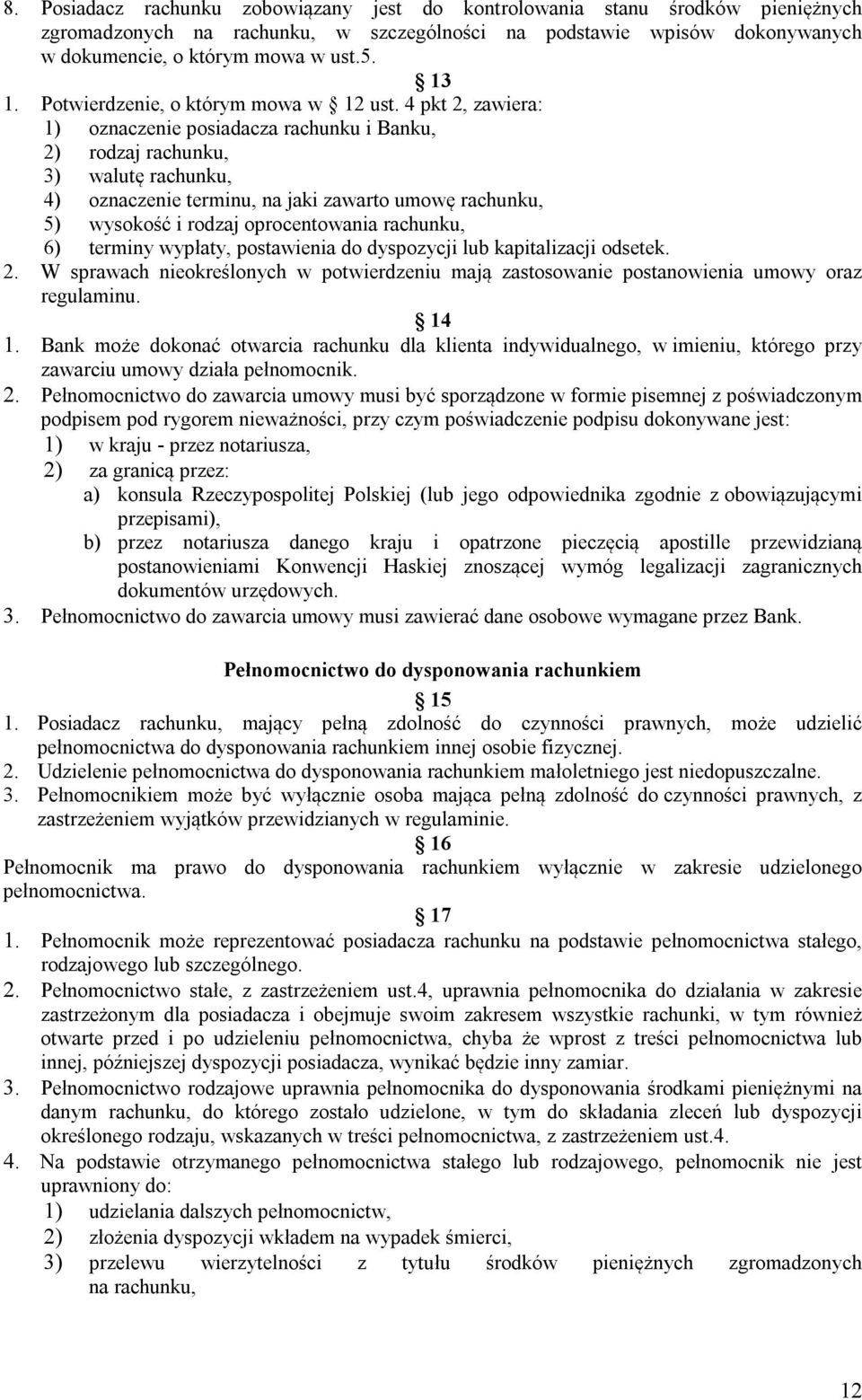 4 pkt 2, zawiera: 1) oznaczenie posiadacza rachunku i Banku, 2) rodzaj rachunku, 3) walutę rachunku, 4) oznaczenie terminu, na jaki zawarto umowę rachunku, 5) wysokość i rodzaj oprocentowania