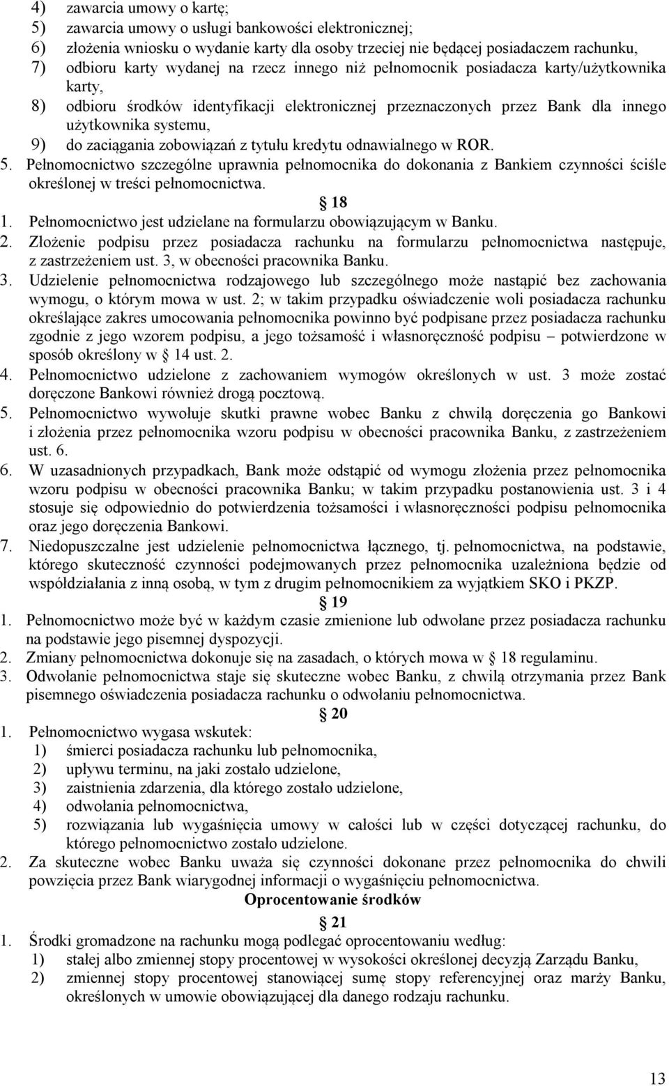 zawarcia umowy o kartę; zawarcia umowy o usługi bankowości elektronicznej; złożenia wniosku o wydanie karty dla osoby trzeciej nie będącej posiadaczem rachunku, odbioru karty wydanej na rzecz innego