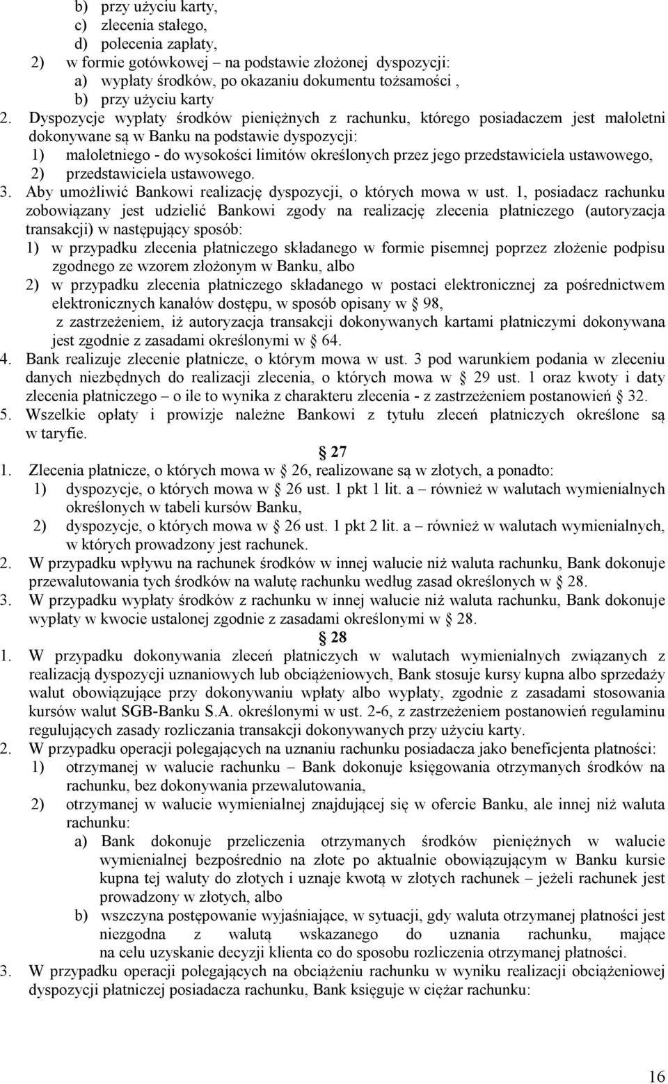 przedstawiciela ustawowego, 2) przedstawiciela ustawowego. Aby umożliwić Bankowi realizację dyspozycji, o których mowa w ust.