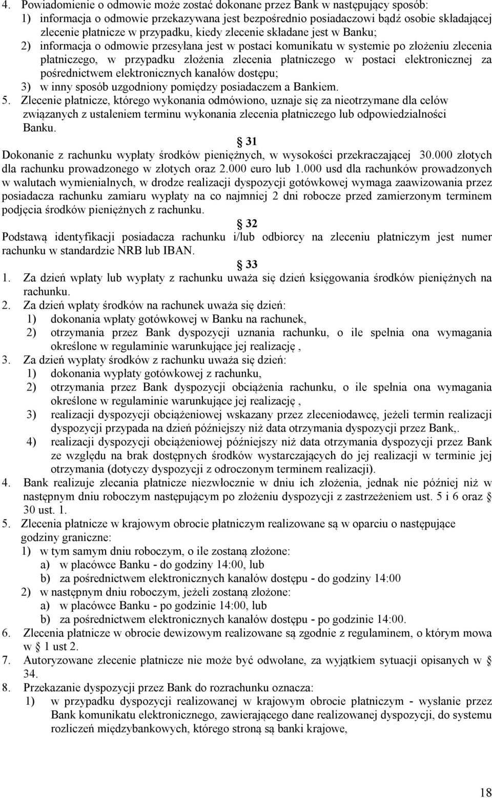 postaci elektronicznej za pośrednictwem elektronicznych kanałów dostępu; 3) w inny sposób uzgodniony pomiędzy posiadaczem a Bankiem. 5.