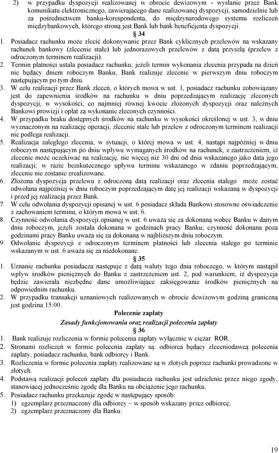 34 Posiadacz rachunku może zlecić dokonywanie przez Bank cyklicznych przelewów na wskazany rachunek bankowy (zlecenie stałe) lub jednorazowych przelewów z datą przyszłą (przelew z odroczonym terminem