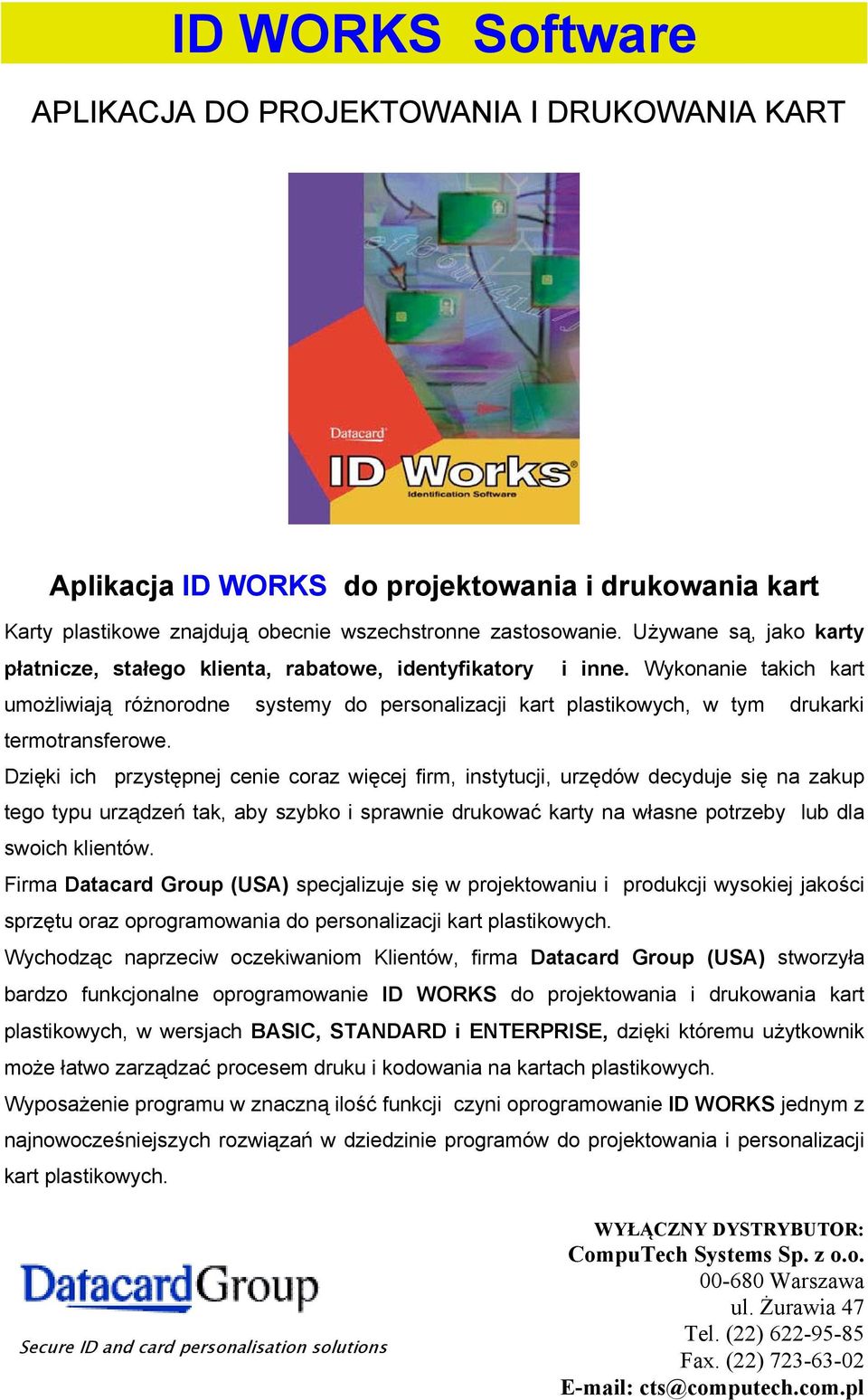 Wykonanie takich kart umożliwiają różnorodne systemy do personalizacji kart plastikowych, w tym drukarki termotransferowe.