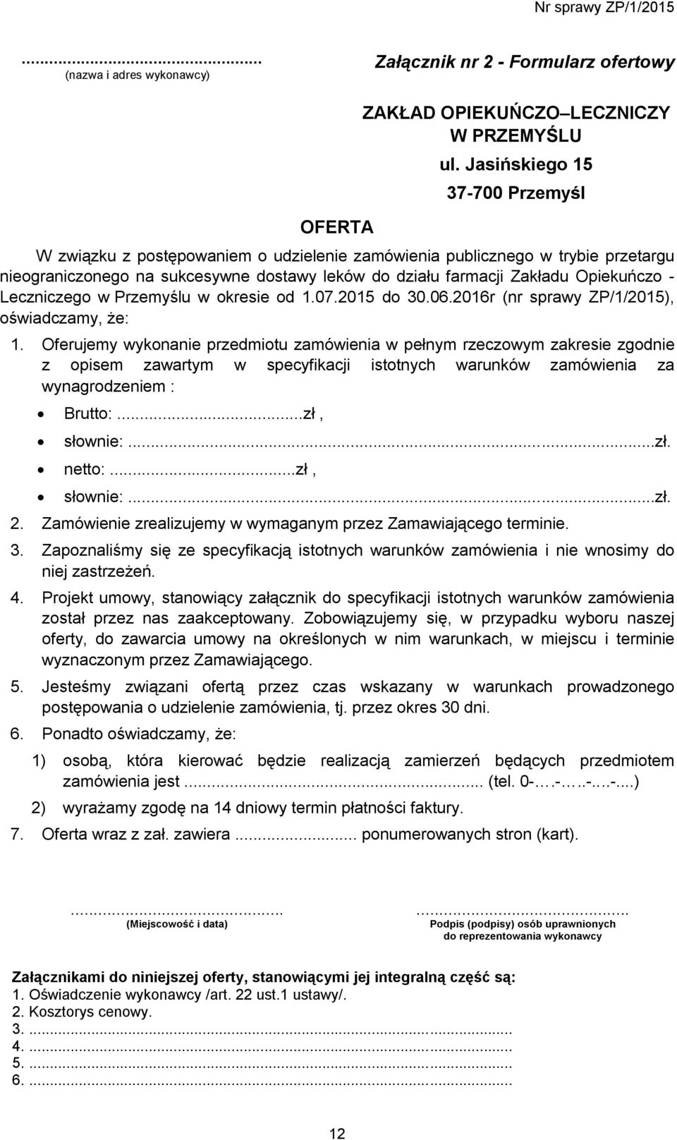 Leczniczego w Przemyślu w okresie od 1.07.2015 do 30.06.2016r (nr sprawy ZP/1/2015), oświadczamy, że: 1.