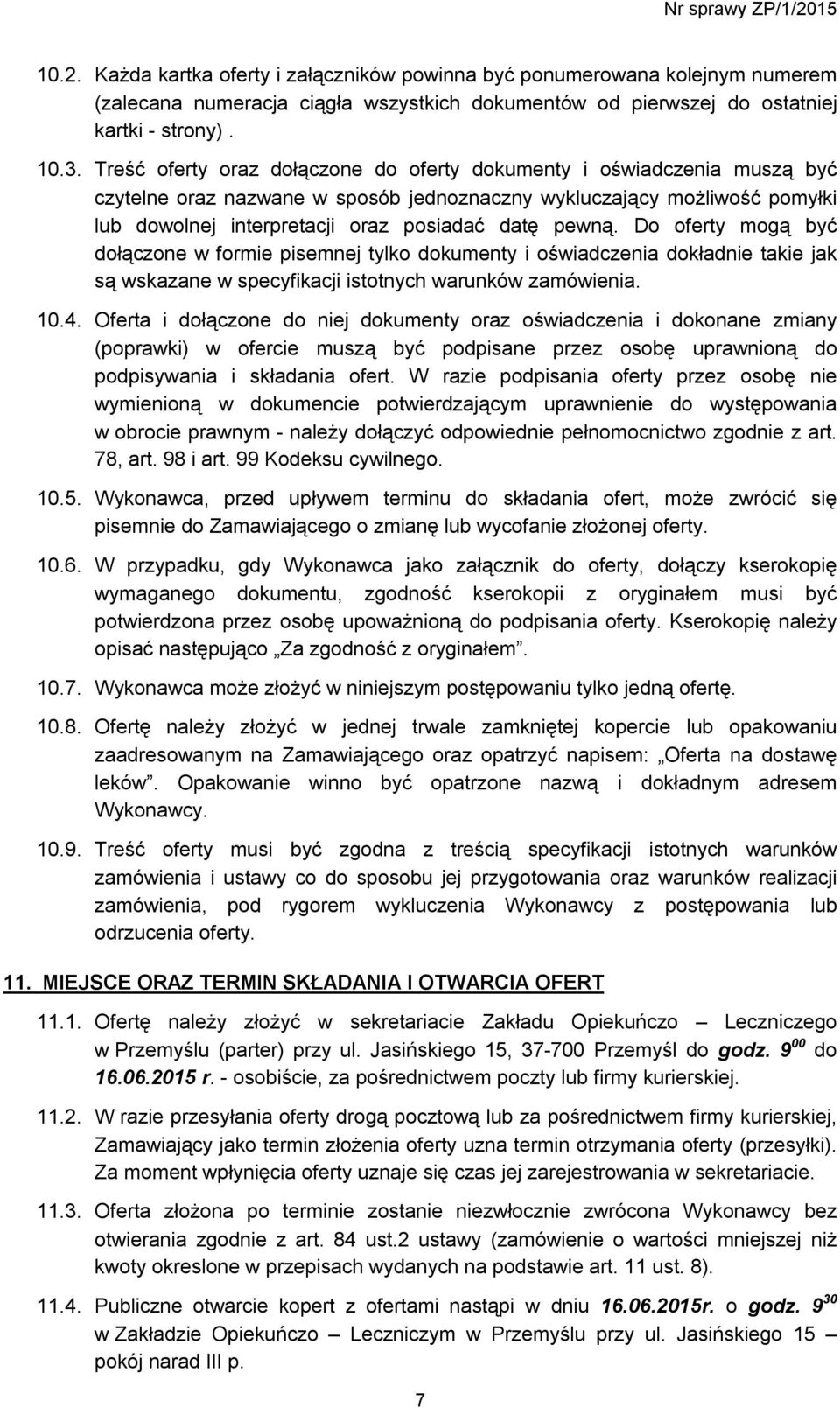 Do oferty mogą być dołączone w formie pisemnej tylko dokumenty i oświadczenia dokładnie takie jak są wskazane w specyfikacji istotnych warunków zamówienia. 10.4.