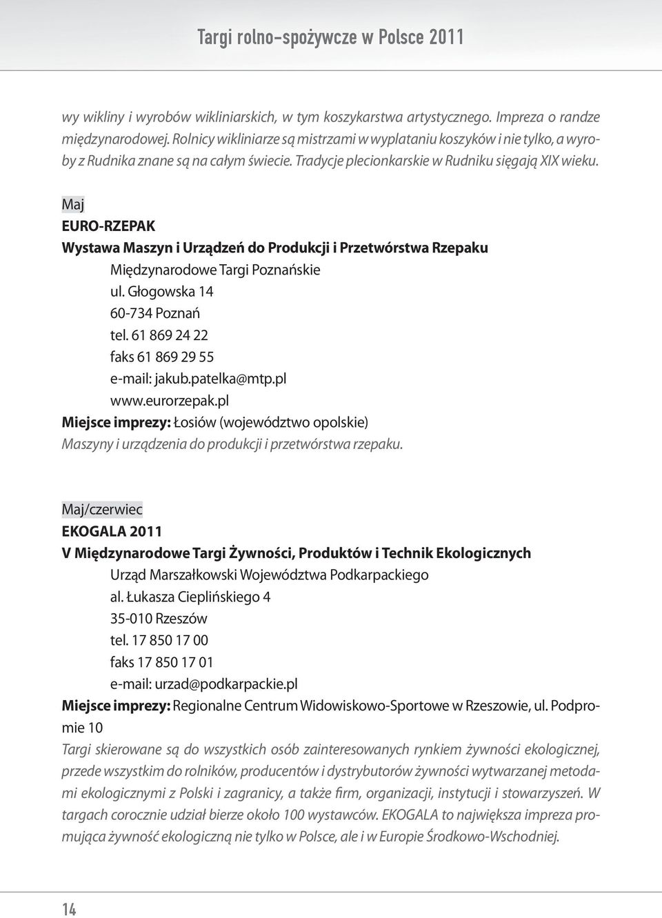 Maj EURO-RZEPAK Wystawa Maszyn i Urządzeń do Produkcji i Przetwórstwa Rzepaku Międzynarodowe Targi Poznańskie ul. Głogowska 14 60-734 Poznań tel. 61 869 24 22 faks 61 869 29 55 e-mail: jakub.