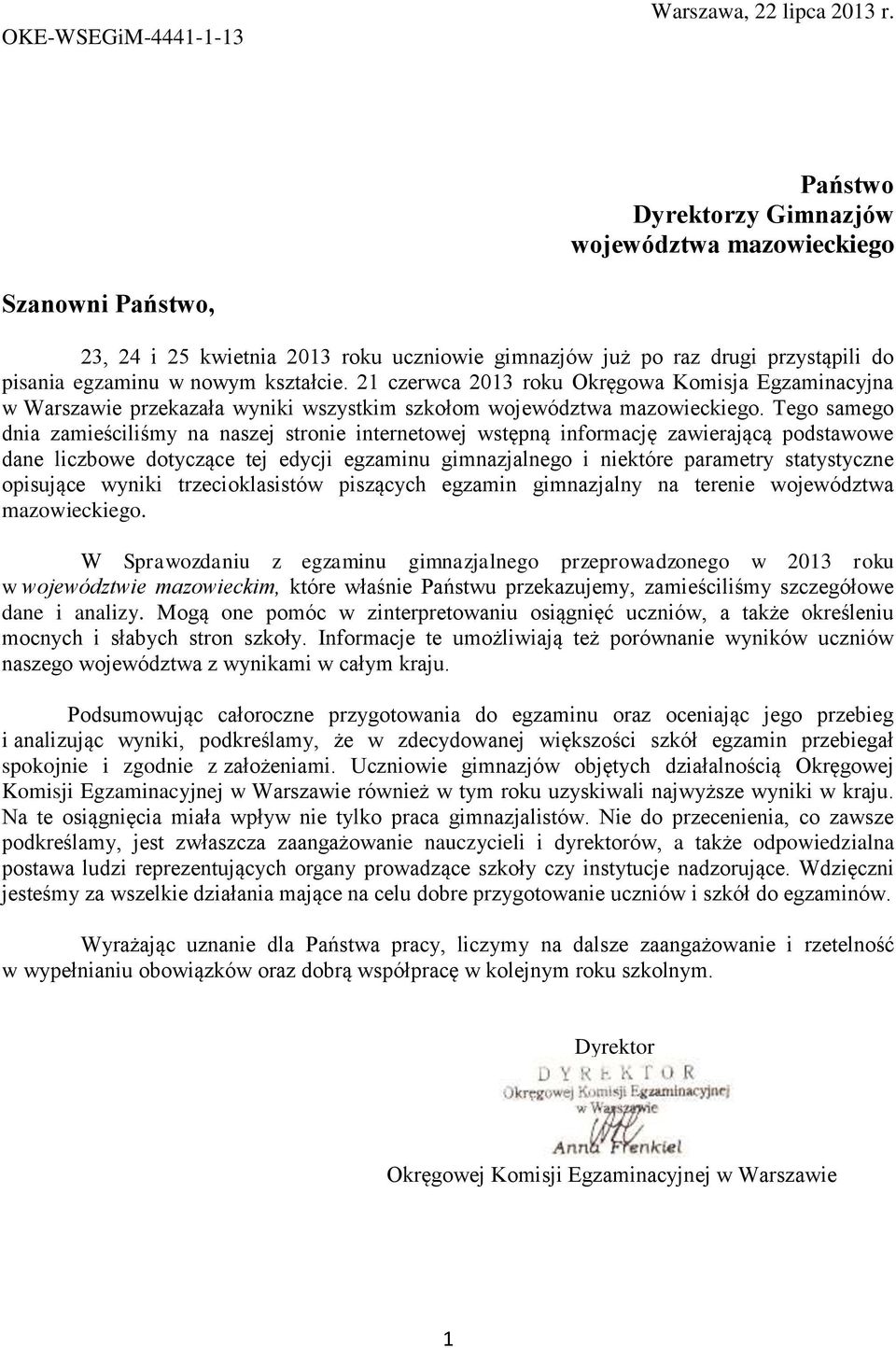 21 czerwca 2013 roku Okręgowa Komisja Egzaminacyjna w Warszawie przekazała wyniki wszystkim szkołom województwa mazowieckiego.