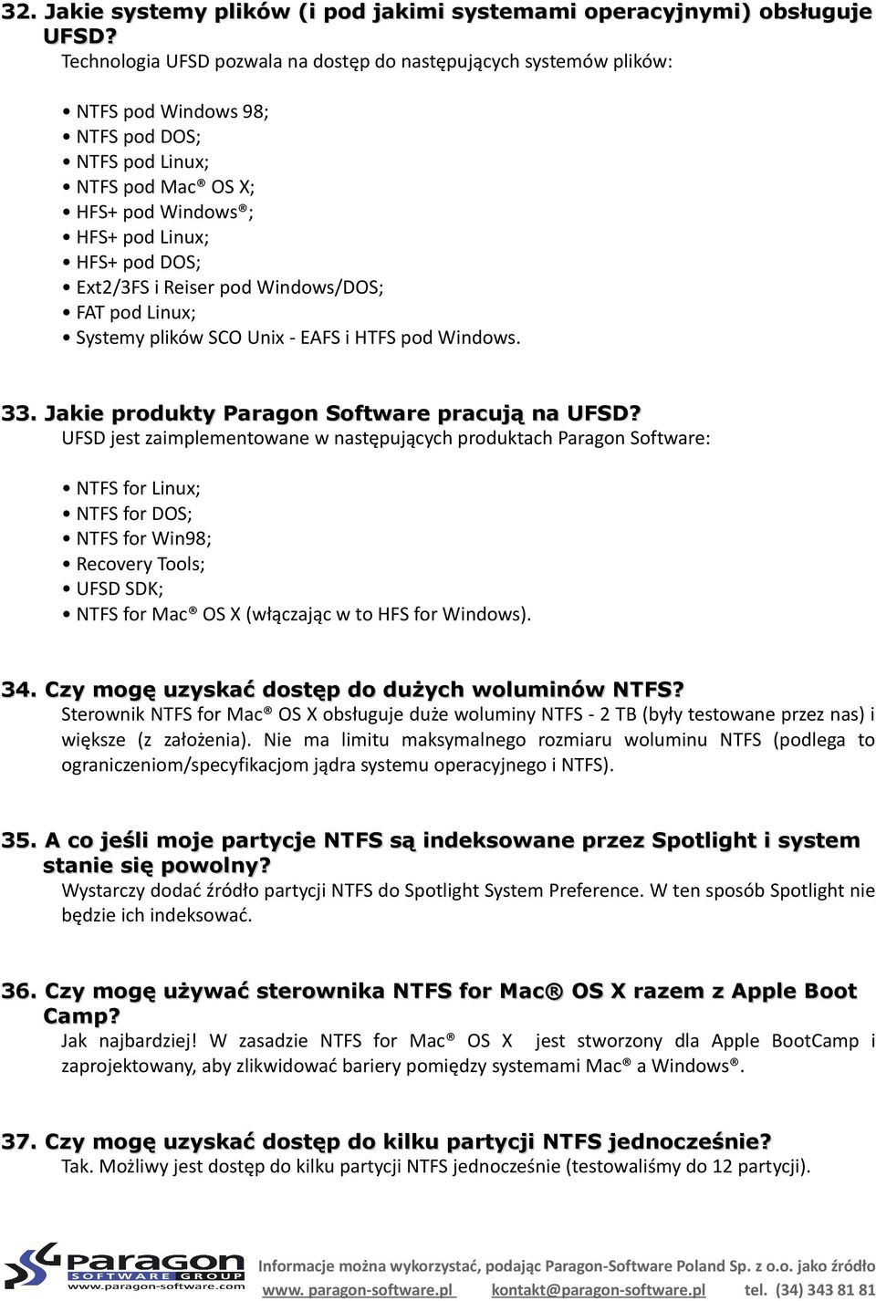 Reiser pod Windows/DOS; FAT pod Linux; Systemy plików SCO Unix - EAFS i HTFS pod Windows. 33. Jakie produkty Paragon Software pracują na UFSD?