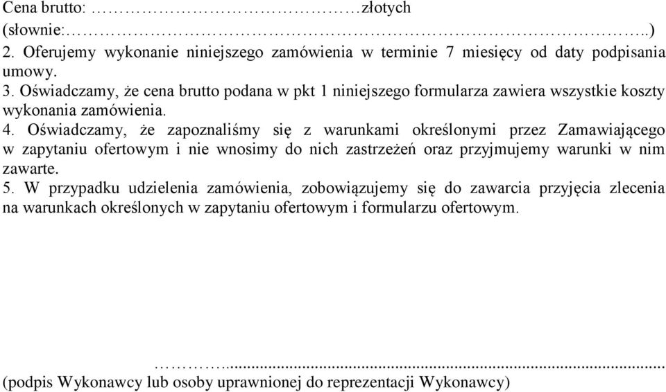 Oświadczamy, że zapoznaliśmy się z warunkami określonymi przez Zamawiającego w zapytaniu ofertowym i nie wnosimy do nich zastrzeżeń oraz przyjmujemy warunki w