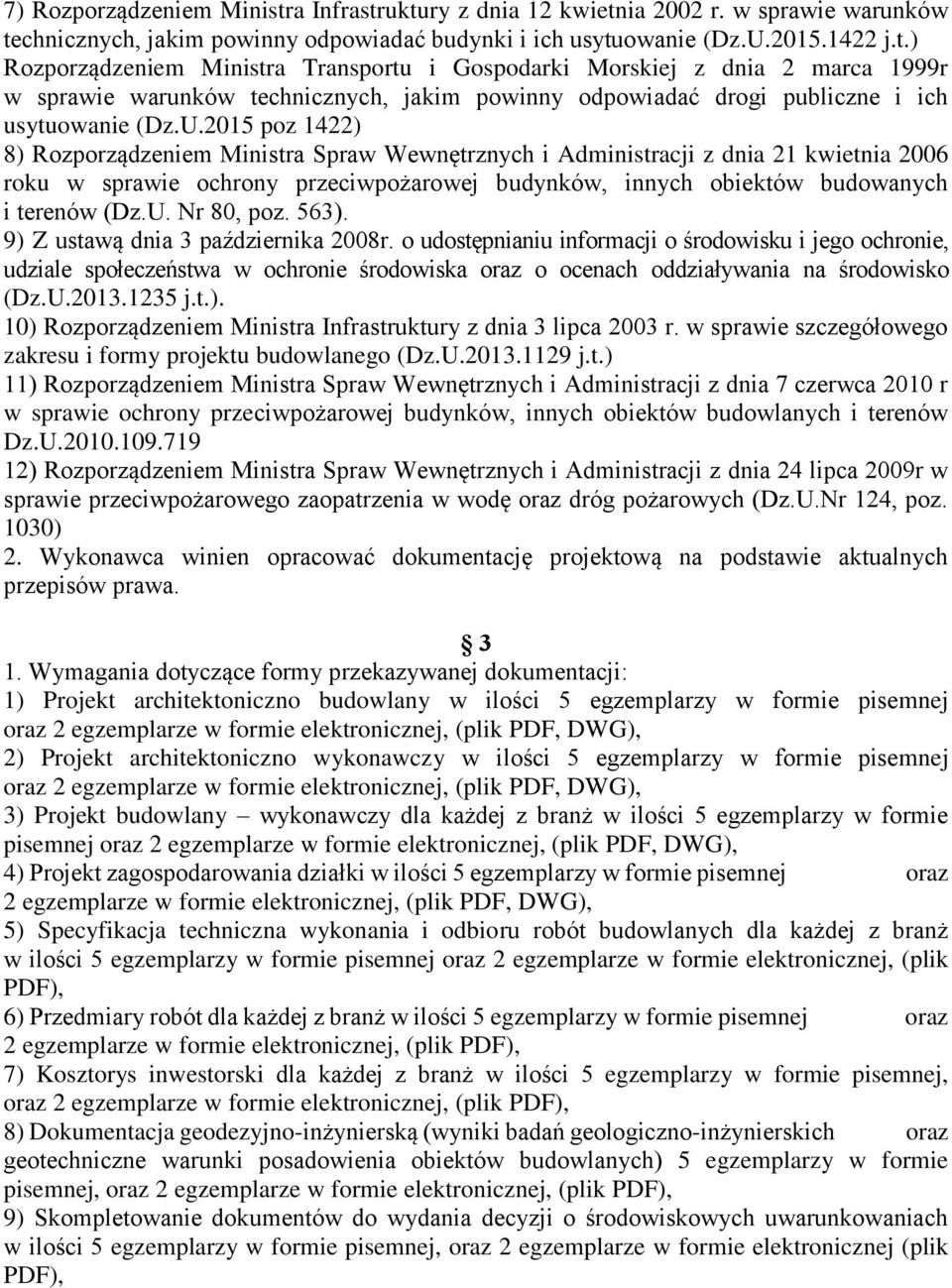 U.2015 poz 1422) 8) Rozporządzeniem Ministra Spraw Wewnętrznych i Administracji z dnia 21 kwietnia 2006 roku w sprawie ochrony przeciwpożarowej budynków, innych obiektów budowanych i terenów (Dz.U. Nr 80, poz.