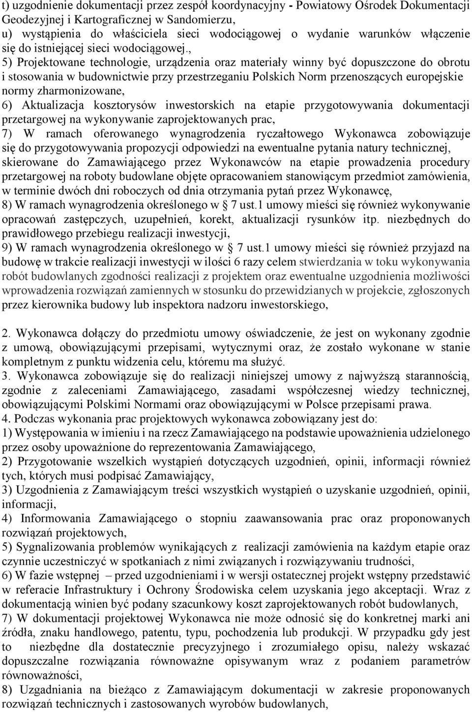 , 5) Projektowane technologie, urządzenia oraz materiały winny być dopuszczone do obrotu i stosowania w budownictwie przy przestrzeganiu Polskich Norm przenoszących europejskie normy zharmonizowane,