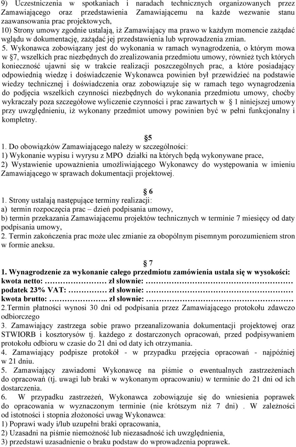 Wykonawca zobowiązany jest do wykonania w ramach wynagrodzenia, o którym mowa w 7, wszelkich prac niezbędnych do zrealizowania przedmiotu umowy, również tych których konieczność ujawni się w trakcie