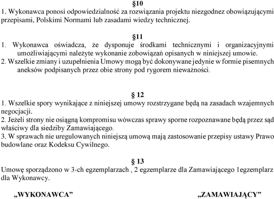 Wszelkie zmiany i uzupełnienia Umowy mogą być dokonywane jedynie w formie pisemnych aneksów podpisanych przez obie strony pod rygorem nieważności. 12 1.