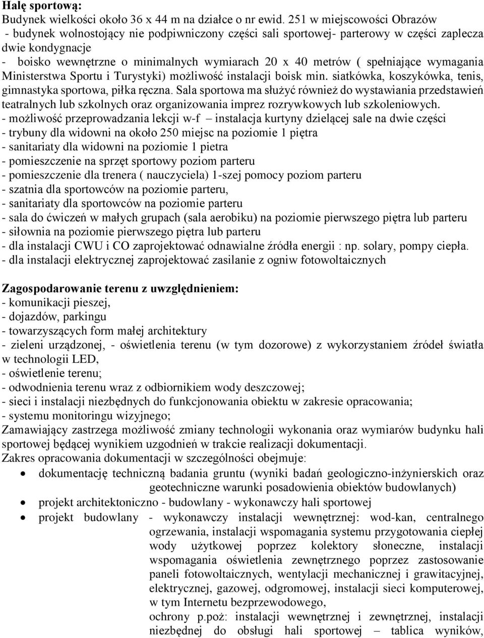 spełniające wymagania Ministerstwa Sportu i Turystyki) możliwość instalacji boisk min. siatkówka, koszykówka, tenis, gimnastyka sportowa, piłka ręczna.