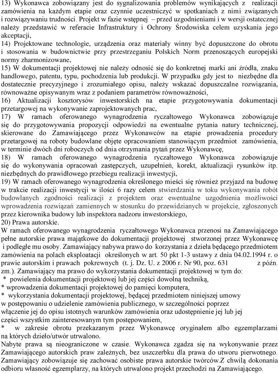 urządzenia oraz materiały winny być dopuszczone do obrotu i stosowania w budownictwie przy przestrzeganiu Polskich Norm przenoszących europejski normy zharmonizowane, 15) W dokumentacji projektowej