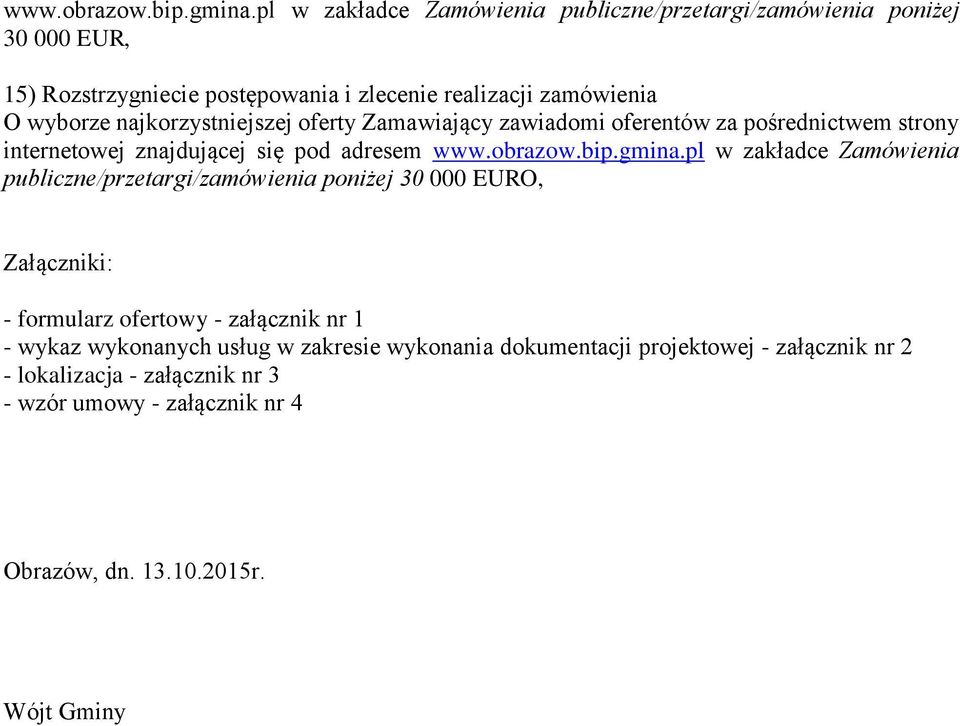 najkorzystniejszej oferty Zamawiający zawiadomi oferentów za pośrednictwem strony internetowej znajdującej się pod adresem pl w zakładce Zamówienia