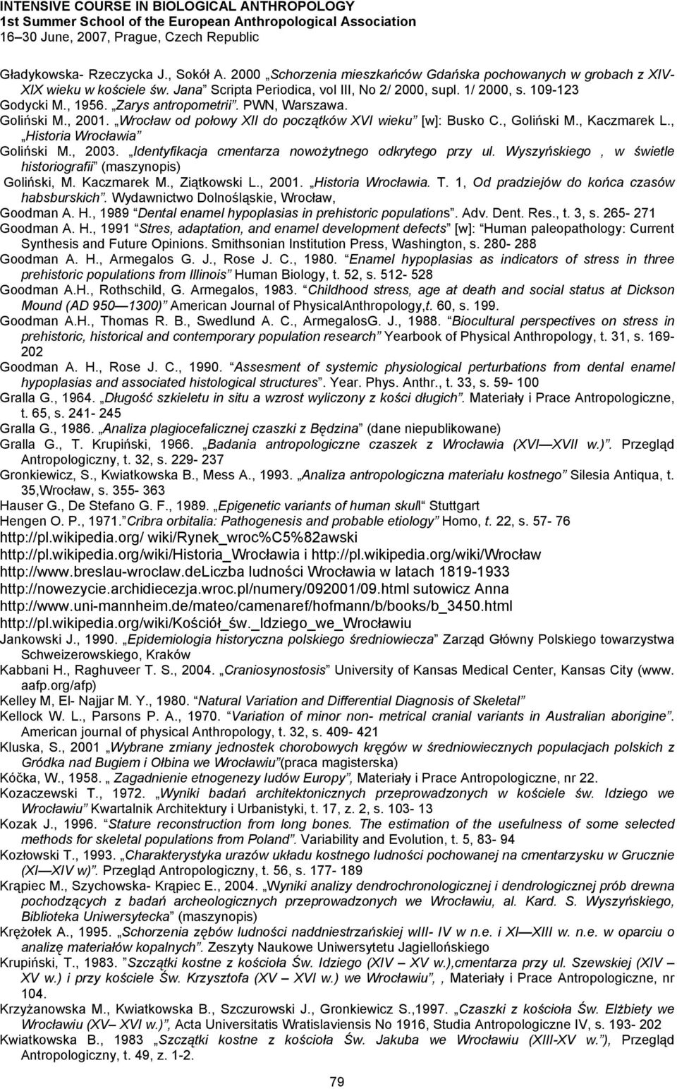 , 2003. Identyfikacja cmentarza nowożytnego odkrytego przy ul. Wyszyńskiego, w świetle historiografii (maszynopis) Goliński, M. Kaczmarek M., Ziątkowski L., 2001. Historia Wrocławia. T.