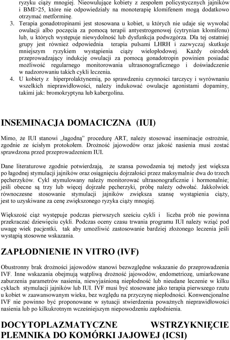 lub dysfunkcja podwzgórza. Dla tej ostatniej grupy jest również odpowiednia terapia pulsami LHRH i zazwyczaj skutkuje mniejszym ryzykiem wystąpienia ciąży wielopłodowej.