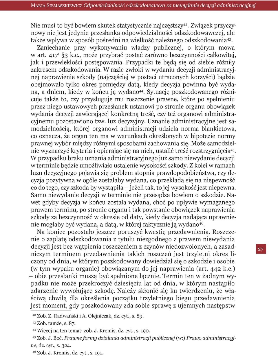 Zaniechanie przy wykonywaniu władzy publicznej, o którym mowa w art. 417 1 3 k.c., może przybrać postać zarówno bezczynności całkowitej, jak i przewlekłości postępowania.