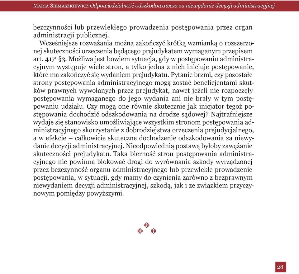Możliwa jest bowiem sytuacja, gdy w postępowaniu administracyjnym występuje wiele stron, a tylko jedna z nich inicjuje postępowanie, które ma zakończyć się wydaniem prejudykatu.