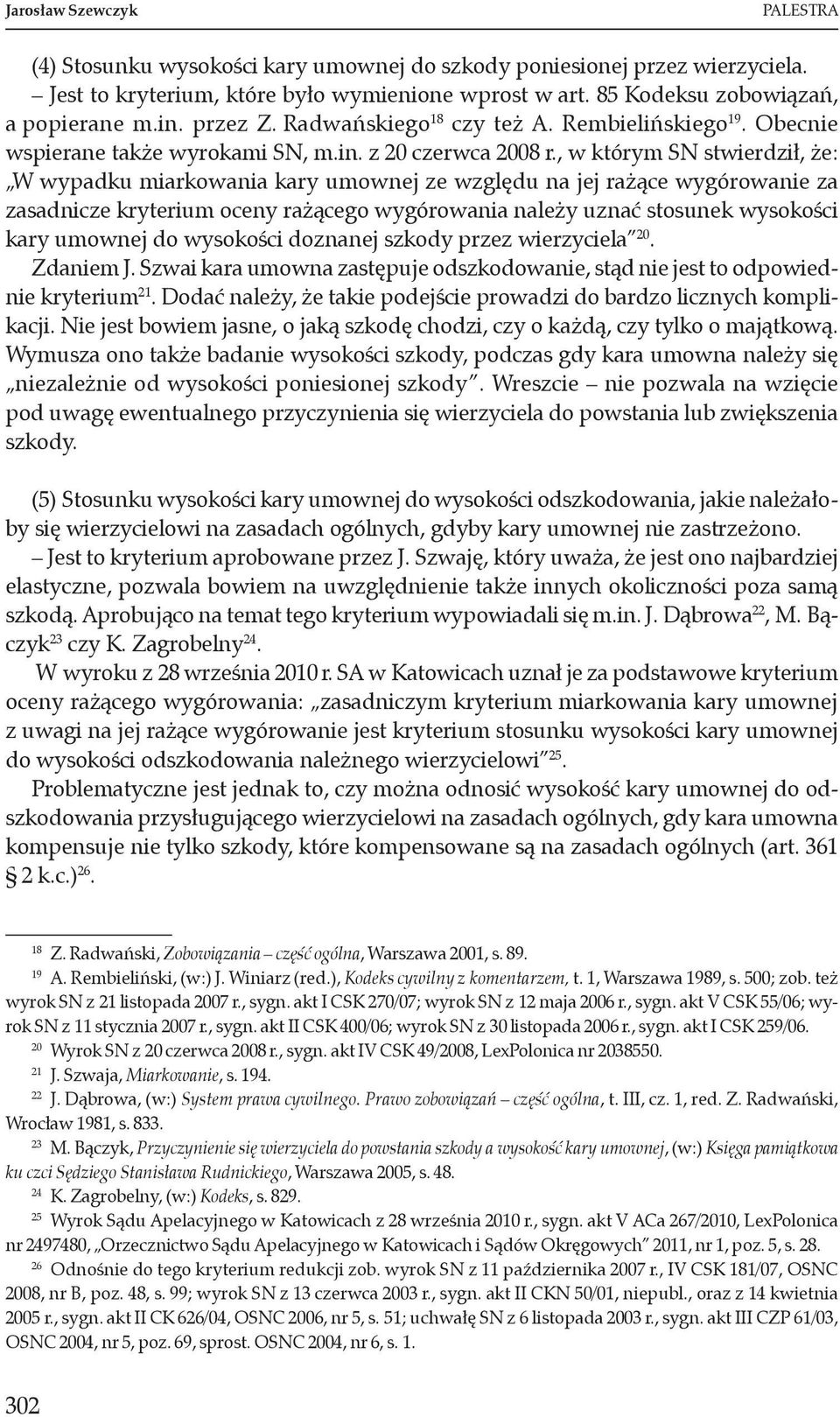 , w którym SN stwierdził, że: W wypadku miarkowania kary umownej ze względu na jej rażące wygórowanie za zasadnicze kryterium oceny rażącego wygórowania należy uznać stosunek wysokości kary umownej