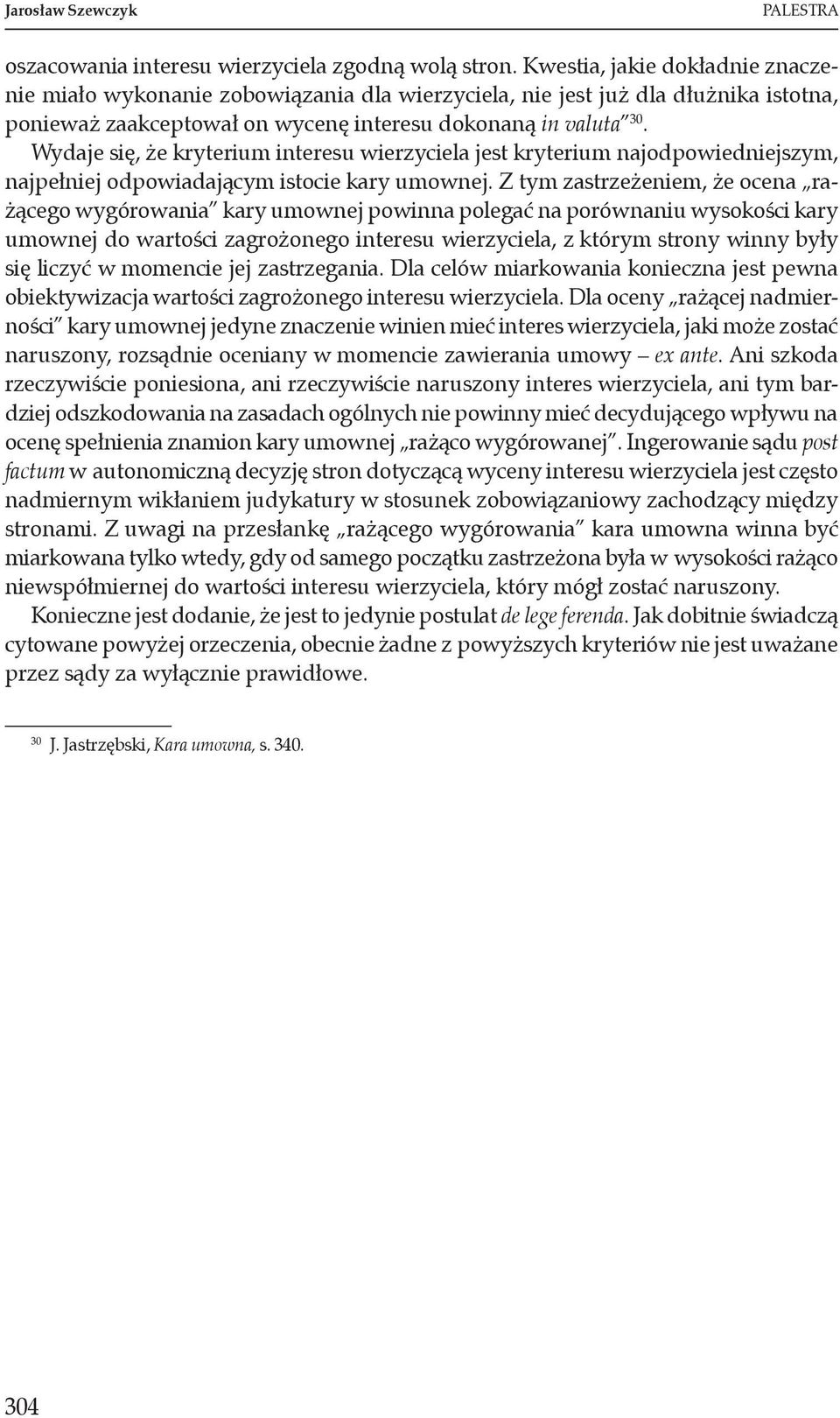 Wydaje się, że kryterium interesu wierzyciela jest kryterium najodpowiedniejszym, najpełniej odpowiadającym istocie kary umownej.