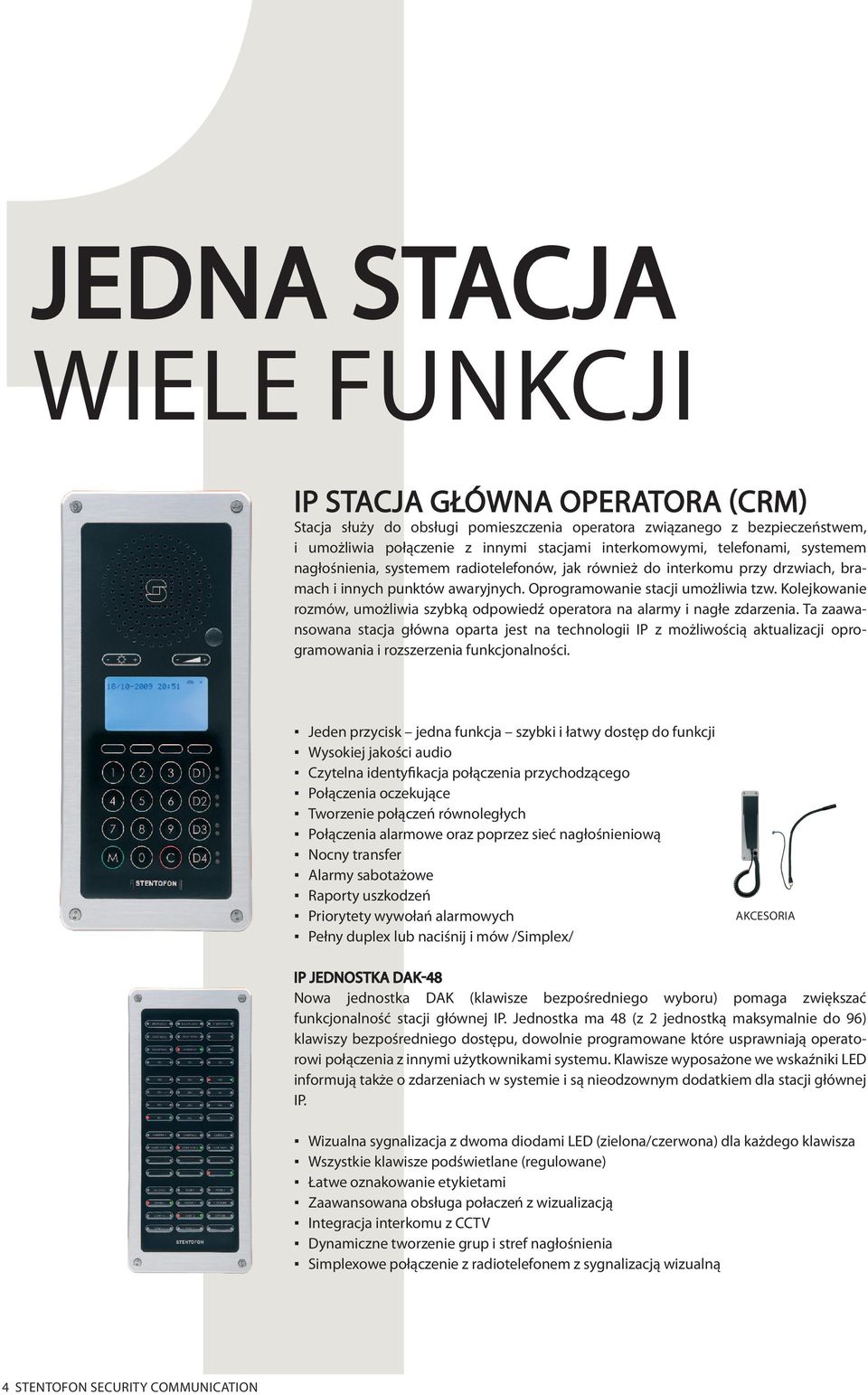 Kolejkowanie rozmów, umożliwia szybką odpowiedź operatora na alarmy i nagłe zdarzenia.