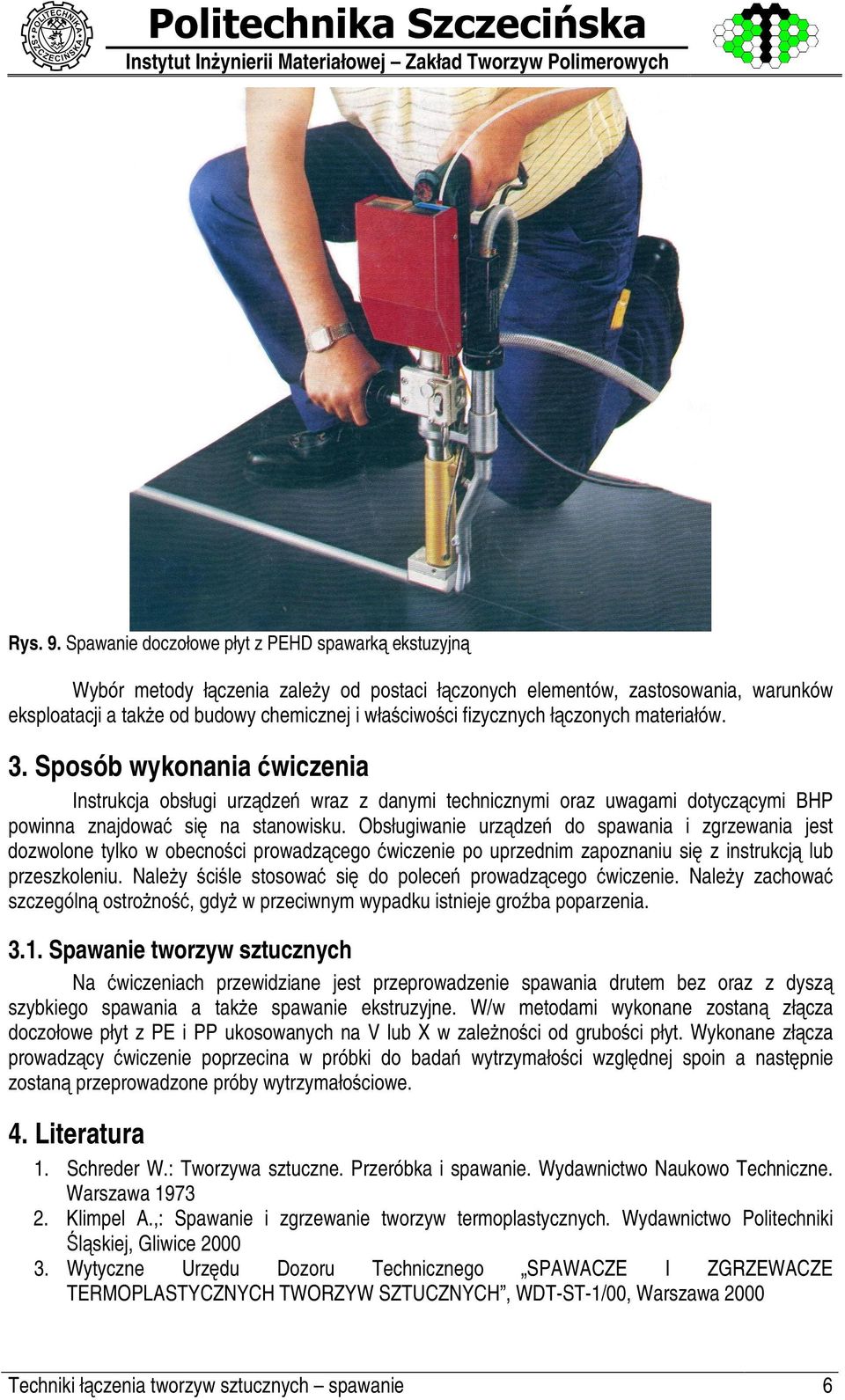 fizycznych łÿ czonych materiałów. 3. Sposób wykonania wiczenia Instrukcja obsługi urzÿ dze wraz z danymi technicznymi oraz uwagami dotyczÿ cymi BHP powinna znajdowa si na stanowisku.