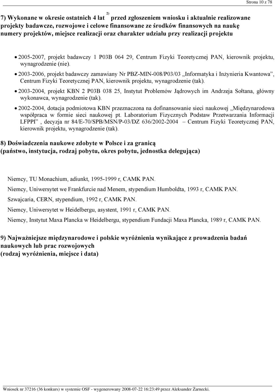 2003-2006, projekt badawczy zamawiany Nr PBZ-MIN-008/P03/03 Informatyka i Inżynieria Kwantowa, Centrum Fizyki Teoretycznej PAN, kierownik projektu, wynagrodzenie (tak).