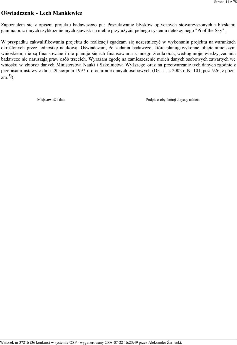 W przypadku zakwalifikowania projektu do realizacji zgadzam się uczestniczyć w wykonaniu projektu na warunkach określonych przez jednostkę naukową.