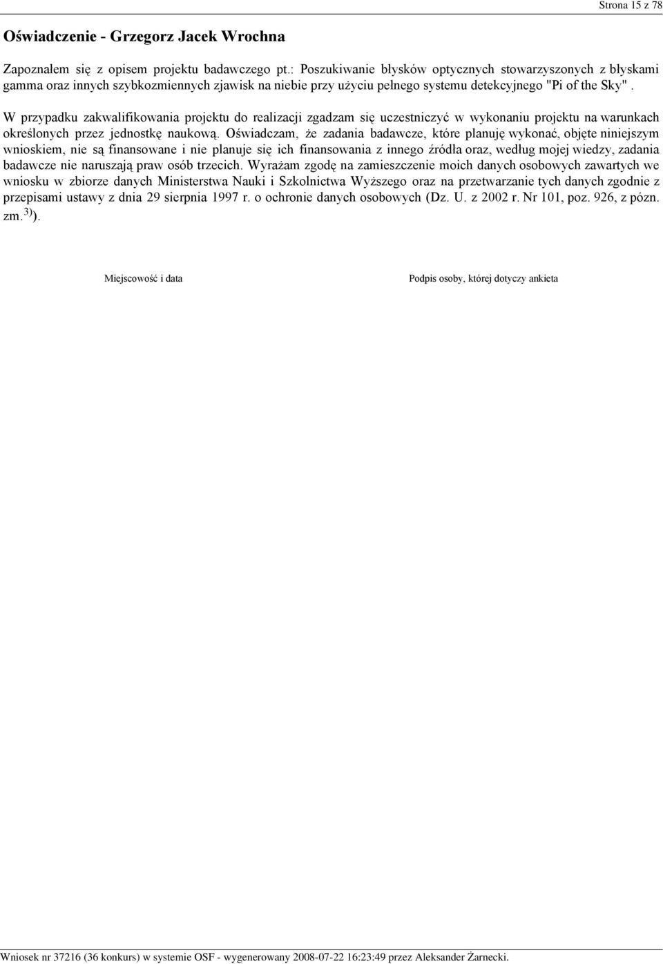 W przypadku zakwalifikowania projektu do realizacji zgadzam się uczestniczyć w wykonaniu projektu na warunkach określonych przez jednostkę naukową.