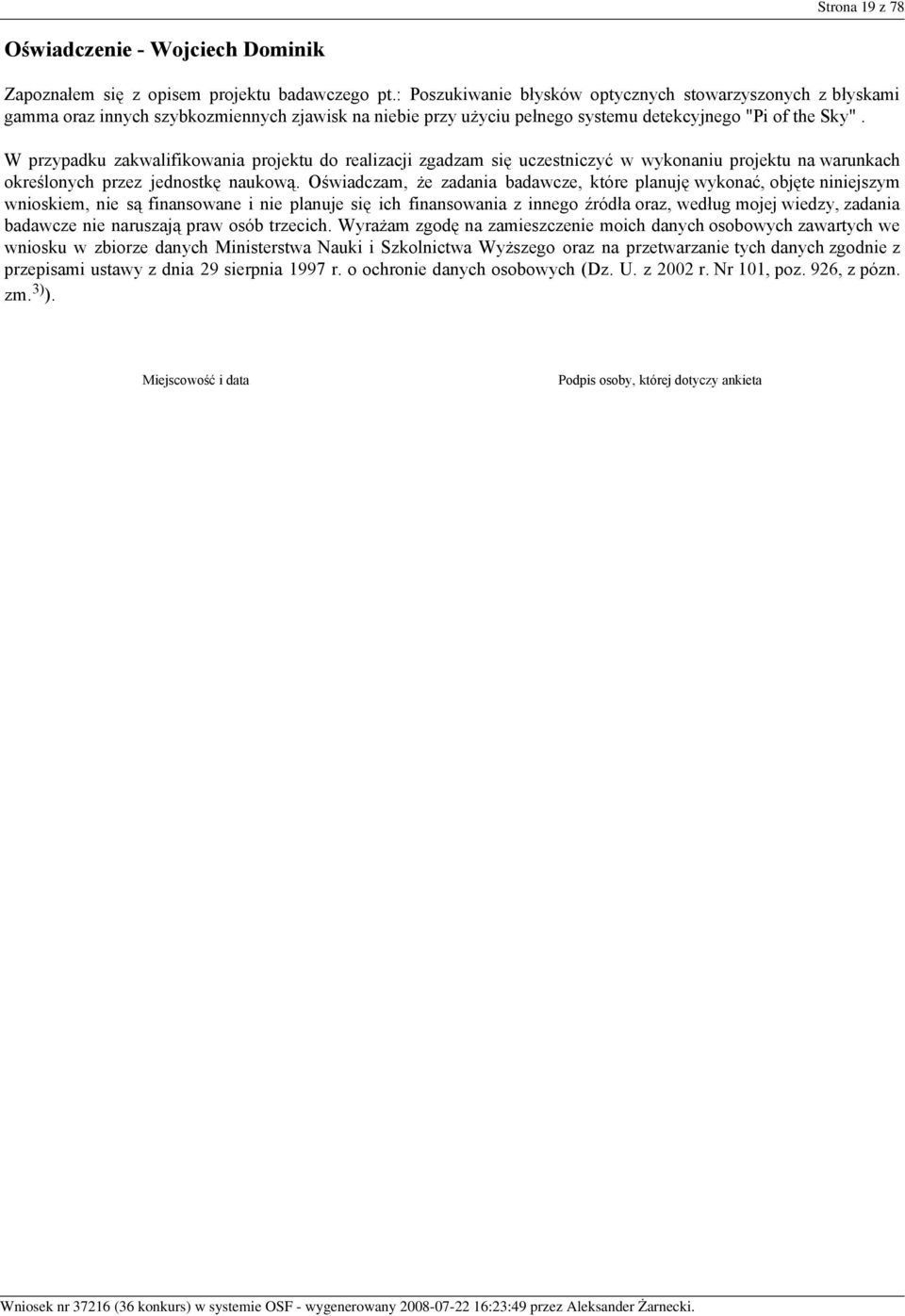 W przypadku zakwalifikowania projektu do realizacji zgadzam się uczestniczyć w wykonaniu projektu na warunkach określonych przez jednostkę naukową.