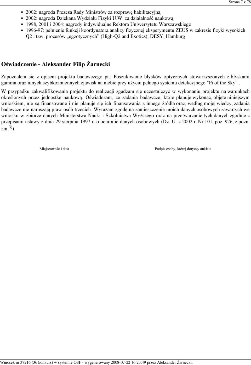 za działalność naukową 1998, 2001 i 2004: nagrody indywidualne Rektora Uniwersytetu Warszawskiego 1996-97: pełnienie funkcji koordynatora analizy fizycznej eksperymentu ZEUS w zakresie fizyki