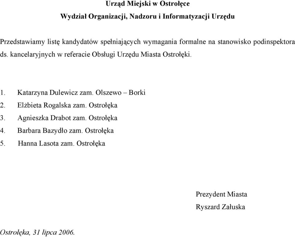 kancelaryjnych w referacie Obsługi Urzędu Miasta Ostrołęki. 1. Katarzyna Dulewicz zam. Olszewo Borki 2.