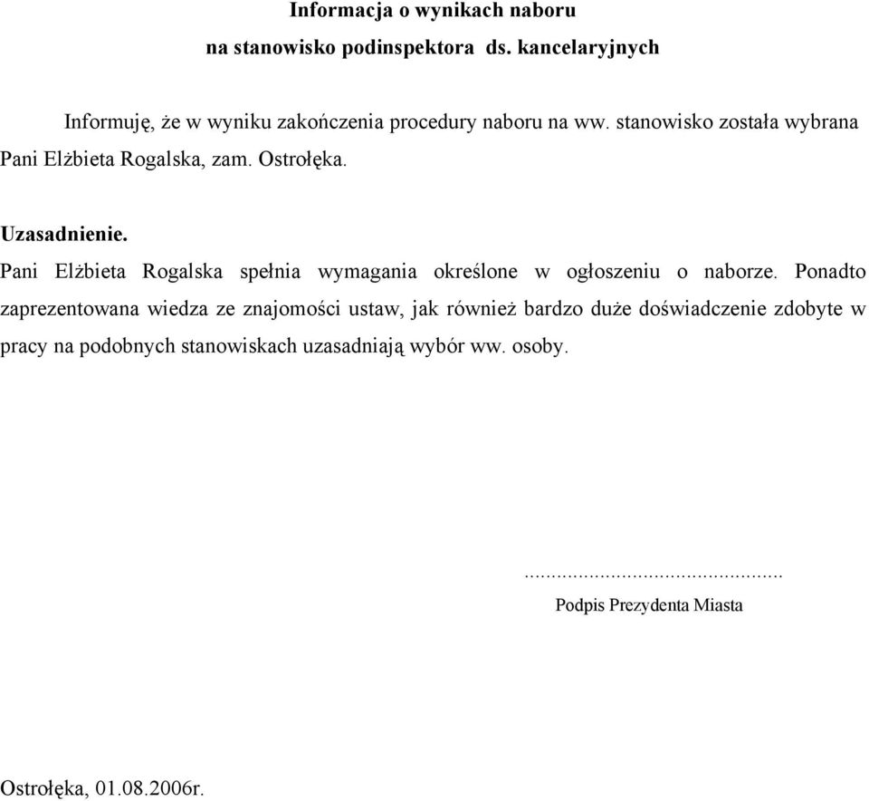 stanowisko została wybrana Pani Elżbieta Rogalska, zam. Ostrołęka. Uzasadnienie.