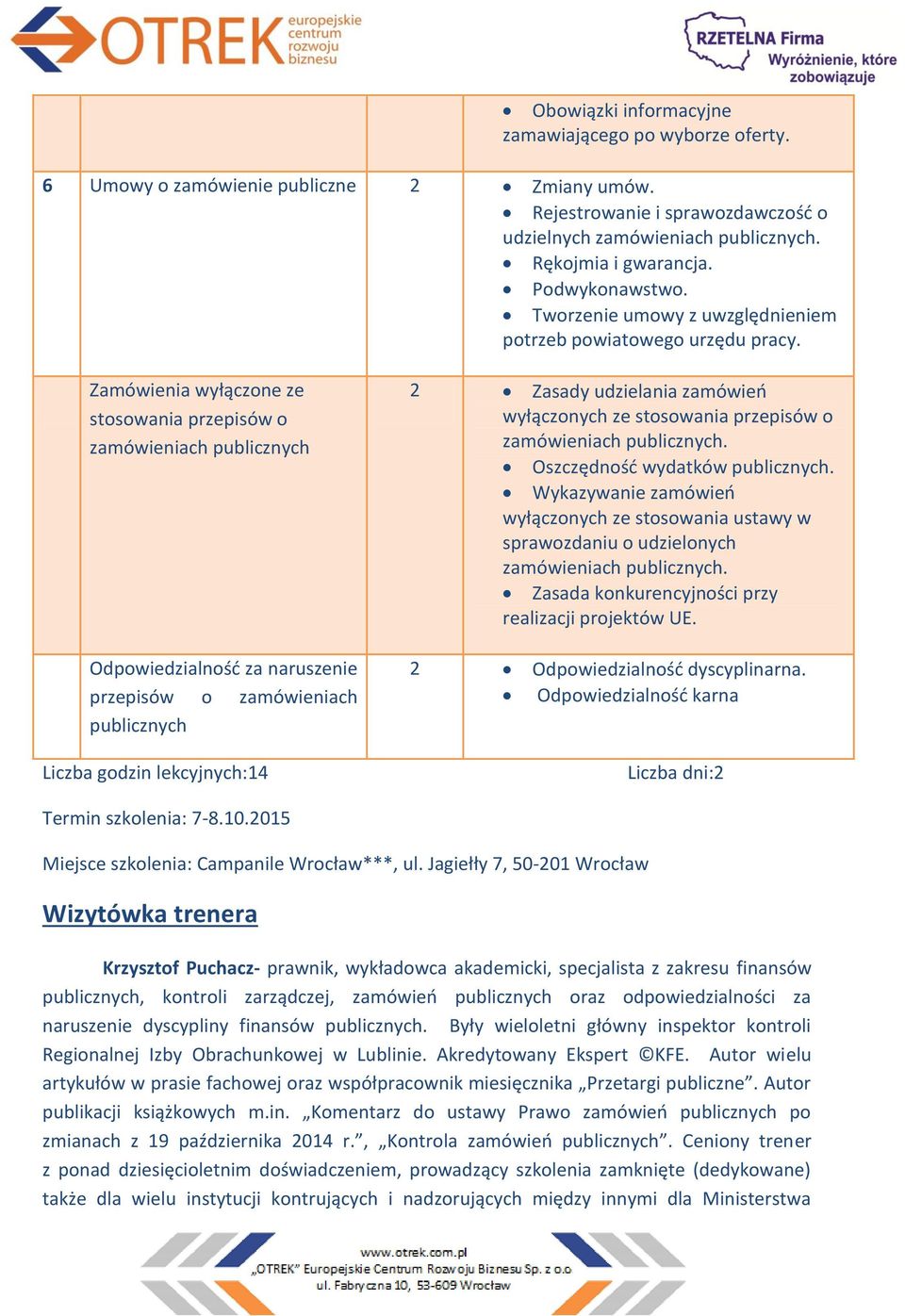 Zamówienia wyłączone ze stosowania przepisów o zamówieniach publicznych Odpowiedzialność za naruszenie przepisów o zamówieniach publicznych Liczba godzin lekcyjnych:14 2 Zasady udzielania zamówień