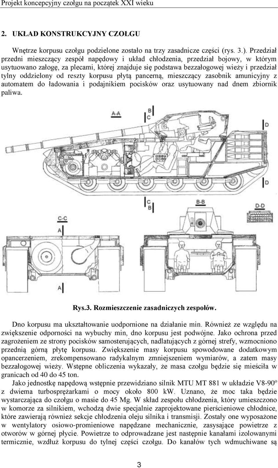 od reszty korpusu płytą pancerną, mieszczący zasobnik amunicyjny z automatem do ładowania i podajnikiem pocisków oraz usytuowany nad dnem zbiornik paliwa. Rys.3. Rozmieszczenie zasadniczych zespołów.