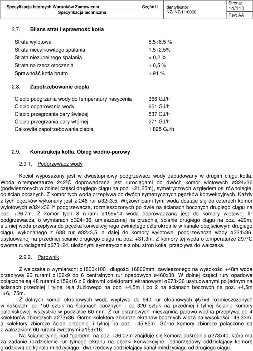 Zapotrzebowanie ciepła Ciepło podgrzania wody do temperatury nasycenia Ciepło odparowania wody Ciepło przegrzania pary świeżej Ciepło przegrzania pary wtórnej Całkowite zapotrzebowanie ciepła 366