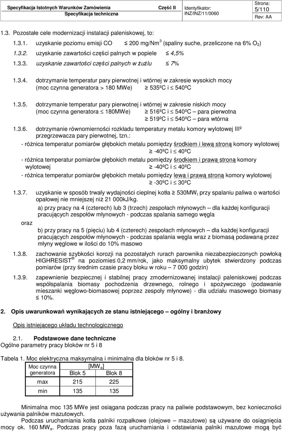 5ºC i 540ºC 1.3.5. dotrzymanie temperatur pary pierwotnej i wtórnej w zakresie niskich mocy (moc czynna generatora 180MWe) 516º