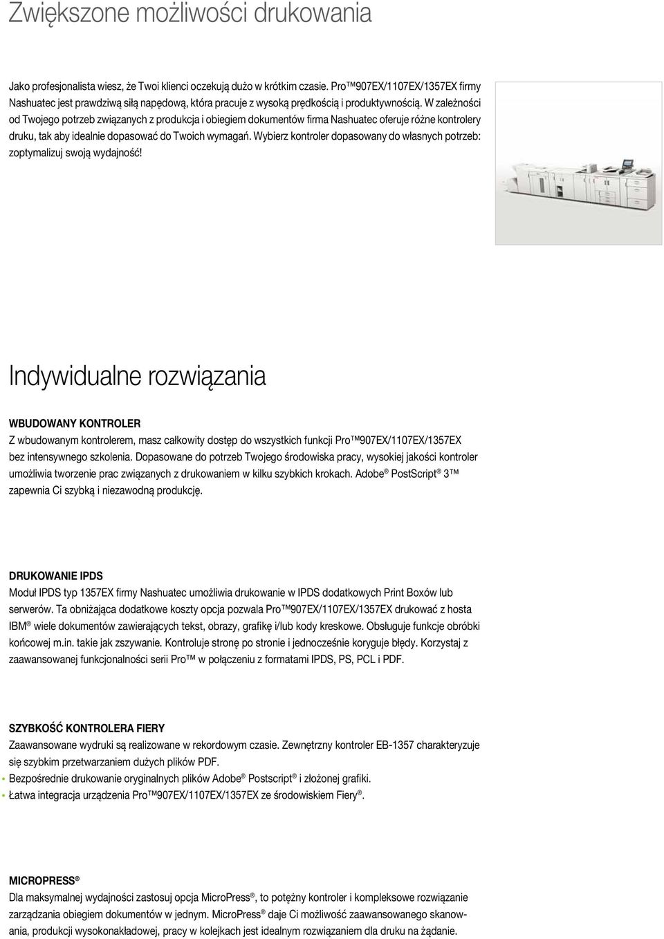 W zależności od Twojego potrzeb związanych z produkcja i obiegiem dokumentów firma Nashuatec oferuje różne kontrolery druku, tak aby idealnie dopasować do Twoich wymagań.