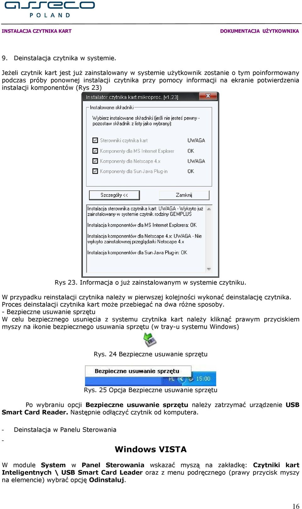 komponentów (Rys 23) Rys 23. Informacja o już zainstalowanym w systemie czytniku. W przypadku reinstalacji czytnika należy w pierwszej kolejności wykonać deinstalację czytnika.