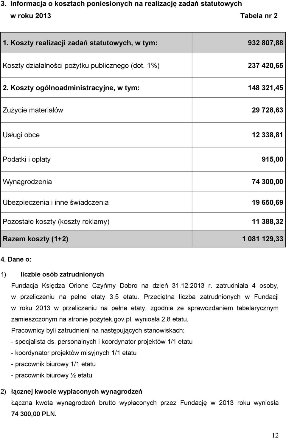 Koszty ogólnoadministracyjne, w tym: 148 321,45 Zużycie materiałów 29 728,63 Usługi obce 12 338,81 Podatki i opłaty 915,00 Wynagrodzenia 74 300,00 Ubezpieczenia i inne świadczenia 19 650,69 Pozostałe