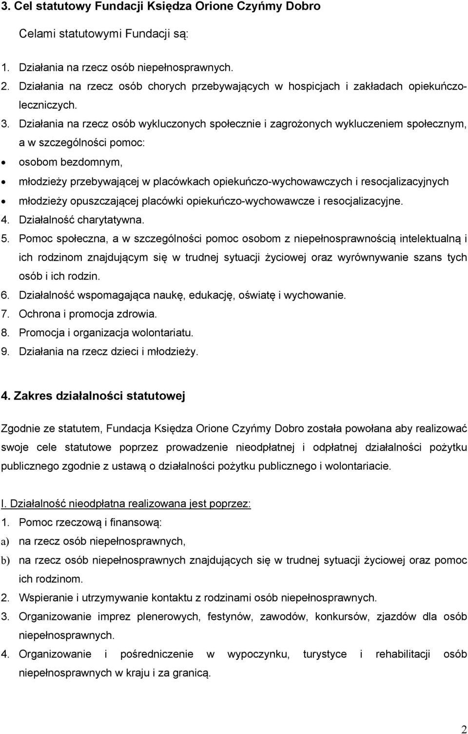 Działania na rzecz osób wykluczonych społecznie i zagrożonych wykluczeniem społecznym, a w szczególności pomoc: osobom bezdomnym, młodzieży przebywającej w placówkach opiekuńczo-wychowawczych i
