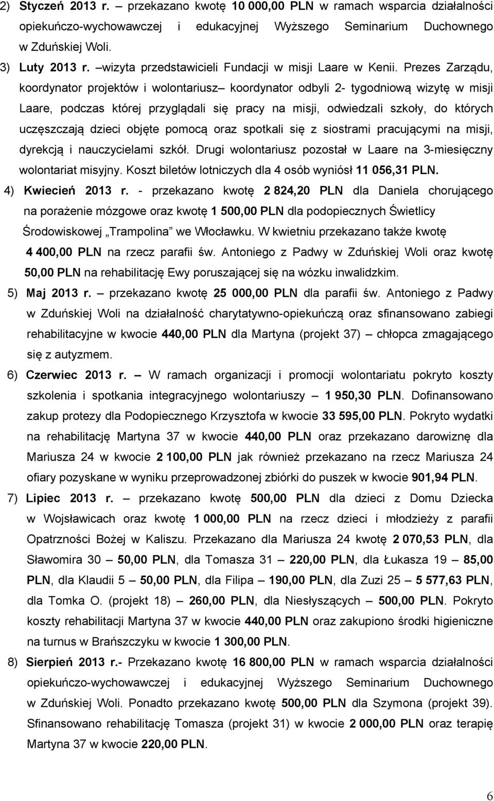 Prezes Zarządu, koordynator projektów i wolontariusz koordynator odbyli 2- tygodniową wizytę w misji Laare, podczas której przyglądali się pracy na misji, odwiedzali szkoły, do których uczęszczają