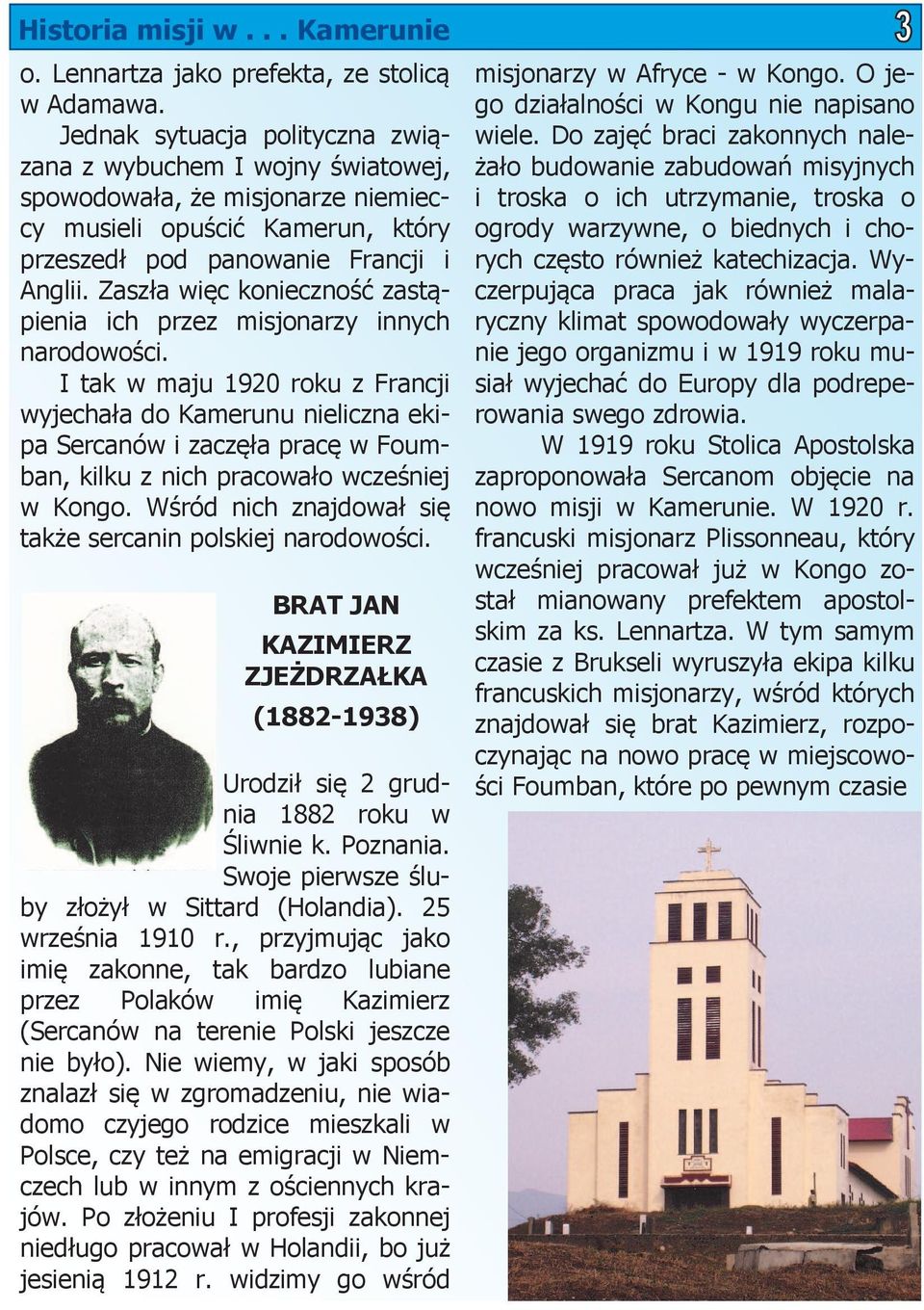 Zaszła więc konieczność zastąpienia ich przez misjonarzy innych narodowości.