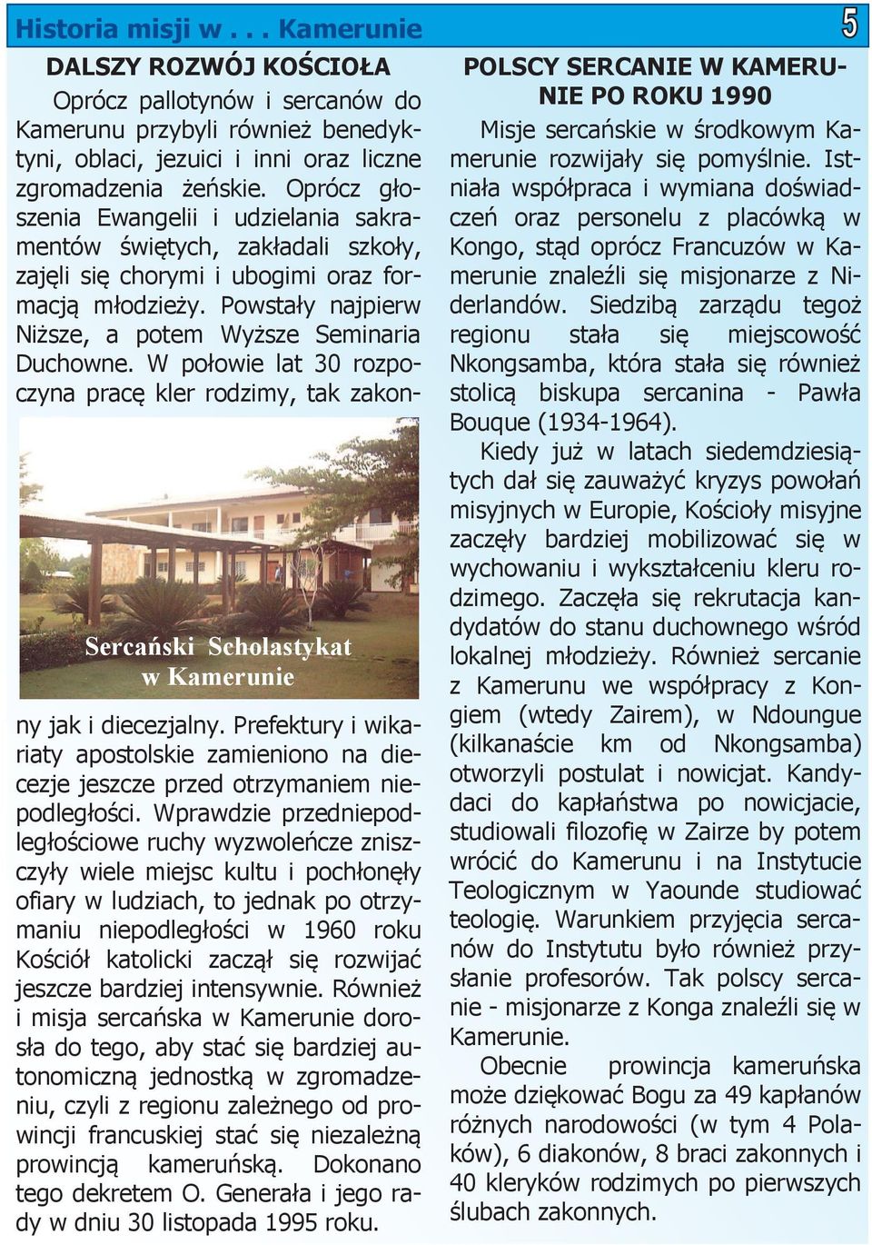 Oprócz głoszenia Ewangelii i udzielania sakramentów świętych, zakładali szkoły, zajęli się chorymi i ubogimi oraz formacją młodzieży. Powstały najpierw Niższe, a potem Wyższe Seminaria Duchowne.