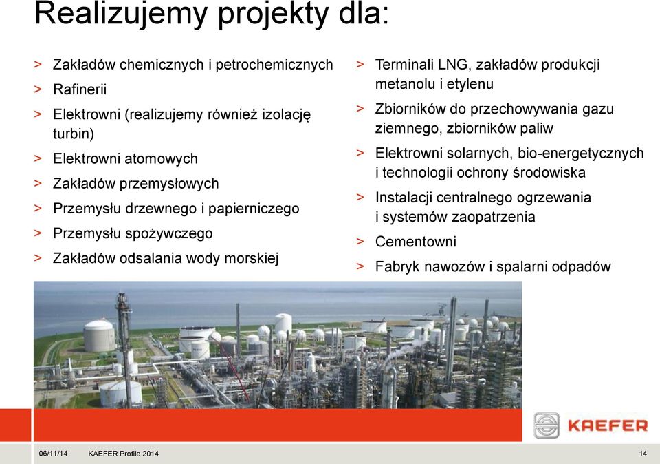 LNG, zakładów produkcji metanolu i etylenu > Zbiorników do przechowywania gazu ziemnego, zbiorników paliw > Elektrowni solarnych,