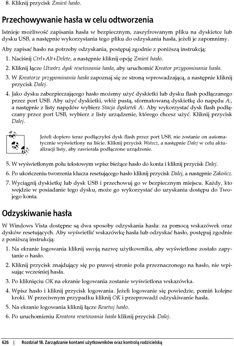 jeżeli je zapomnimy. Aby zapisać hasło na potrzeby odzyskania, postępuj zgodnie z poniższą instrukcją: 1. Naciśnij Ctrl+Alt+Delete, a następnie kliknij opcję Zmień hasło. 2.