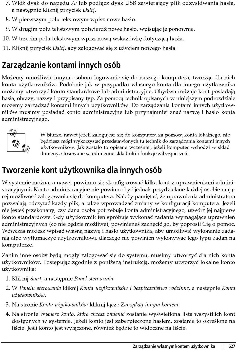 Kliknij przycisk Dalej, aby zalogować się z użyciem nowego hasła. Zarządzanie kontami innych osób Możemy umożliwić innym osobom logowanie się do naszego komputera, tworząc dla nich konta użytkowników.