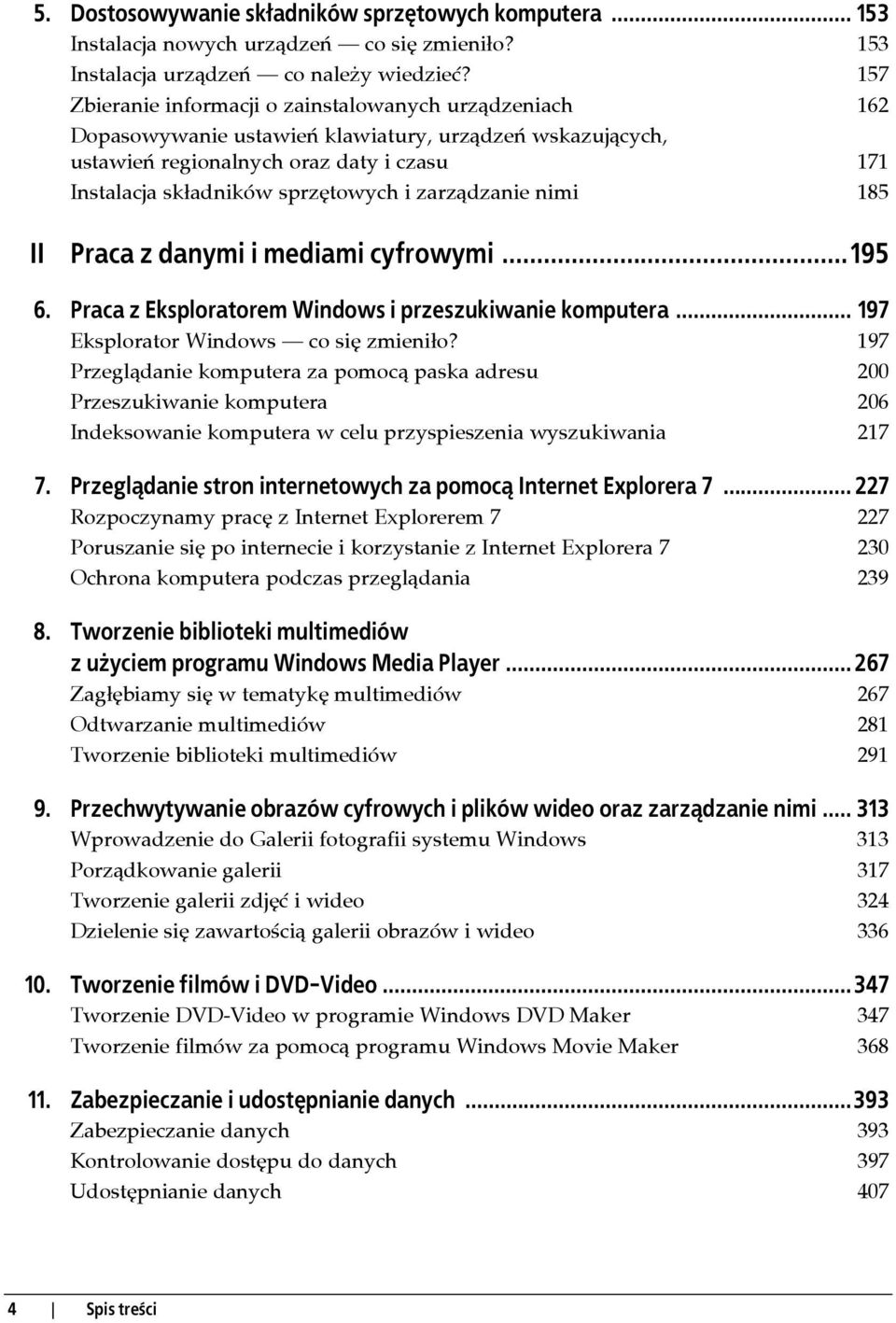 zarządzanie nimi 185 II Praca z danymi i mediami cyfrowymi...195 6. Praca z Eksploratorem Windows i przeszukiwanie komputera... 197 Eksplorator Windows co się zmieniło?