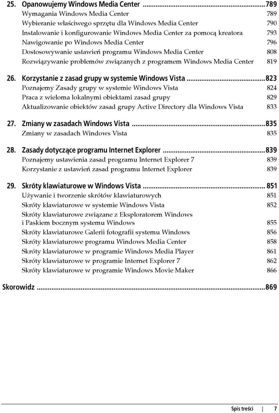 Media Center 796 Dostosowywanie ustawień programu Windows Media Center 808 Rozwiązywanie problemów związanych z programem Windows Media Center 819 26.